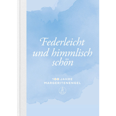 Das Buch Federleicht und himmlisch schön - 100 Jahre Margeritenengel